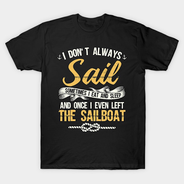 Sailing | I Don't Always Sail | Sailboat Owner T-Shirt by Streetwear KKS